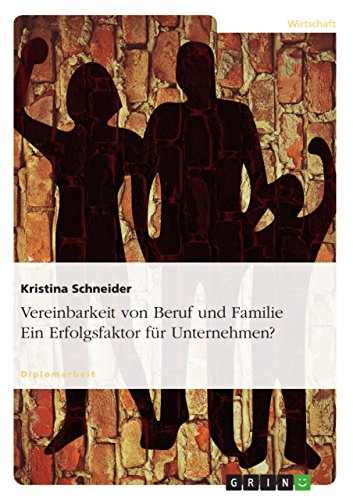 Vereinbarkeit von Beruf und Familie. Ein Erfolgsfaktor für Unternehmen? (German Edition)
