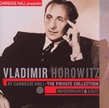 Vladimir Horowitz at Carnegie Hall - The Private Collection: Mussorgsky & Liszt