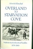 Overland to Starvation Cove : with the Inuit in search of Franklin, 1878-1880