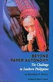 Beyond Paper Autonomy: The Challenge in Southern Philippines (Benedicto R. Bacani)