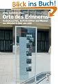 Orte des Erinnerns. Gedenkzeichen, Gedenkst�tten und Museen zur Diktatur in SBZ und DDR