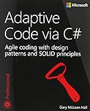 Adaptive Code via C#: Agile coding with design patterns and SOLID principles (Developer Reference)