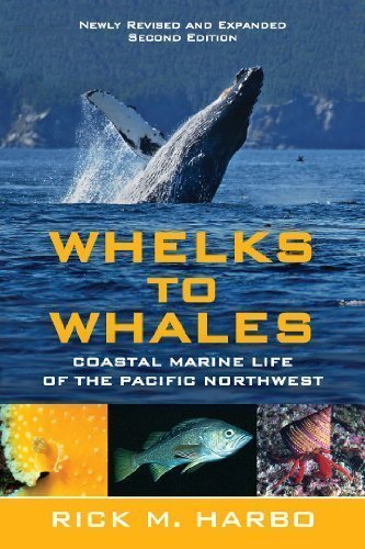 Whelks to Whales, Revised Second Edition: Coastal Marine Life of the Pacific Northwest by Rick M. Harbo (Jan 30 2011)