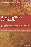 Balancing wealth and health : the battle over intellectual property and access to medicines in Latin America