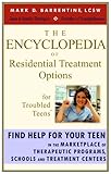 The Encyclopedia of Residential Treatment Options for Troubled Teens