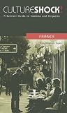 Culture Shock! France: A Survival Guide to Customs and Etiquette (Culture Shock! France)