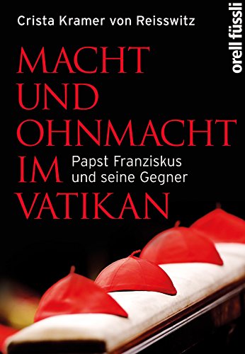 Macht und Ohnmacht im Vatikan: Papst Franziskus und seine Gegner (German Edition)