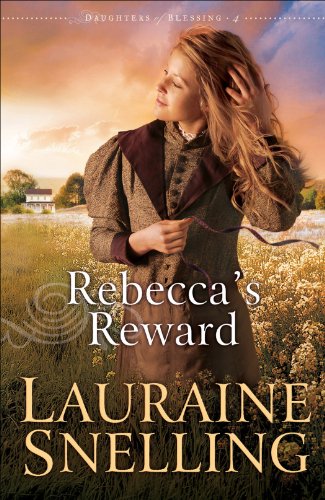 Rebecca's Reward (Daughters of Blessing Book #4), by Lauraine Snelling