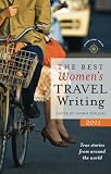 The Best Women's Travel Writing 2011: True Stories from Around the World