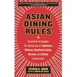 Asian Dining Rules: Essential Strategies for Eating Out at Japanese, Chinese, Southeast Asian, Korean, and Indian Restaurants