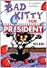 Bad Kitty for President