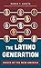 The Latino Generation: Voices of the New America