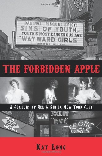 The Forbidden Apple: A Century of Sex & Sin in New York City