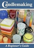 Candlemaking: A Beginner`s Guide