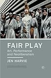 Fair play : art, performance and neoliberalism