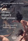 Diosas, brujas y vampiresas/ Goddesses, Witches and Vampires: El Miedo Visceral Del Hombre a La Mujer/ the Deep Fear of Men Towards Women (Documentos/ Documents) (Spanish Edition) Diosas, brujas y vampiresas/ Goddesses, Witches and Vampires: El Miedo Visceral Del Hombre a La Mujer/ the Deep Fear of Men Towards Women (Documentos/ Documents) (Spanish Edition)
