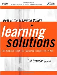 Best of The eLearning Guild's Learning Solutions: Top Articles from the eMagazine's First Five Years (Pfeiffer Essential Resources for Training and HR Professionals)