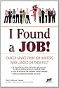 I Found a Job!: Career Advice from Job Hunters Who Landed on Their Feet