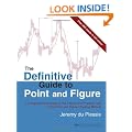 The Definitive Guide to Point and Figure: A Comprehensive Guide to the Theory and Practical Use of the Point and Figure Charting Method