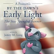 A Possum's by the Dawn's Early Light: The Star Spangled Banner | [Jamey M. Long]