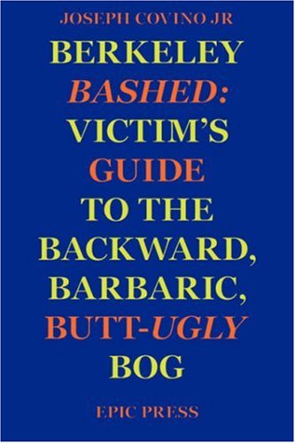 City Travel Guides Discounted  Books : Berkeley Bashed: Victim's Guide to the Backward, Barbaric, Butt-Ugly Bog
