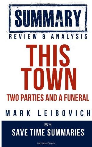Book Summary, Review & Analysis: This Town: Two Parties and a Funeral