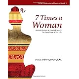 7 times a woman ancient wisdom on health and beauty for every stage of your life