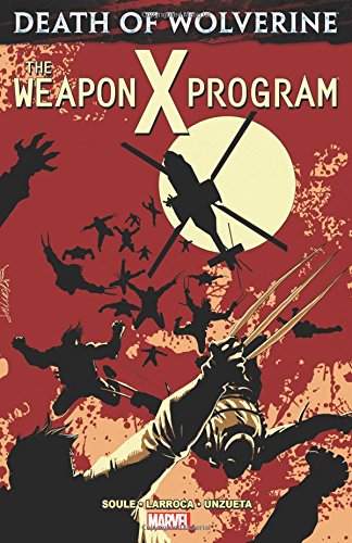 Death of Wolverine: The Weapon X Program, by Charles Soule Death of Wolverine: The Weapon X Program, by Charles Soule