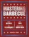 Mastering Barbecue: Tons of Recipes, Hot Tips, Neat Techniques, and Indispensable Know How