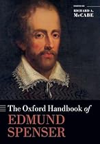 The Oxford Handbook of Edmund Spenser (Oxford Handbooks) The Oxford Handbook of Edmund Spenser (Oxford Handbooks)
