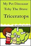 My Pet Dinosaur Toby The Brave Triceratops(Fun Children s Picture Book)