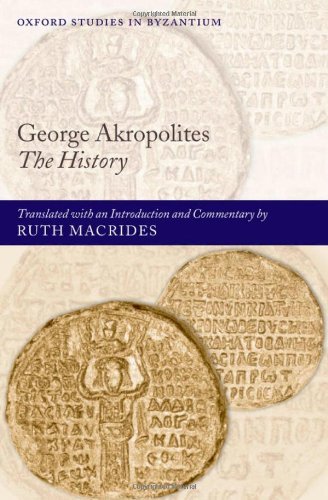 George Akropolites: The History (Oxford Studies in Byzantium)