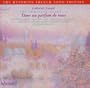 Faur� - The Complete Songs, Vol. 4 ~ Dans un parfum de roses