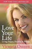 Love Your Life: Living Happy, Healthy, and Whole