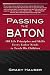 Book Passing the Baton: 100 Life Principles and Skills Every Father Needs to Teach His Children