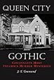 Queen City Gothic: Cincinnati's Most Infamous Murder Mysteries