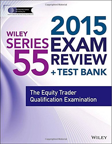 Wiley Series 55 Exam Review 2015 + Test Bank: The Equity Trader Qualification Examination-Wow! eBook