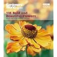 101 Bold and Beautiful Flowers: Ideas for Year-Round Colour