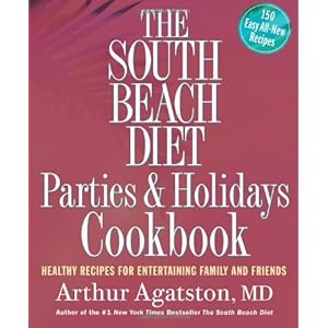 The South Beach Diet Parties and Holidays Cookbook Healthy Recipes for Entertaining Family and Friends by Agatston, Arthur [Rodale Books,2006] (Paperb