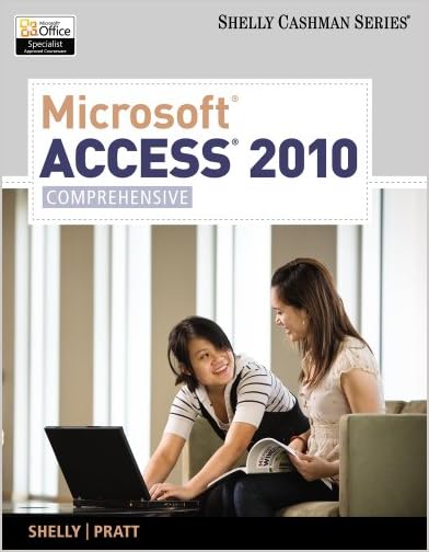 Microsoft Access 2010: Comprehensive (Shelly Cashman Series) by Gary B. Shelly, Philip J. Pratt and Mary Z. Last
