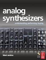 Analog Synthesizers: Understanding, Performing, Buying- from the legacy of Moog to software synthesis