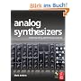 Analog Synthesizers: Understanding, Performing, Buying- From the Legacy of Moog to Software Synthesis: Understanding, Performing, Buying from the Legacy of Moog to Software Synthesis