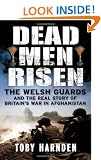 Dead Men Risen: The Welsh Guards and the Real Story of Britain's War in Afghanistan