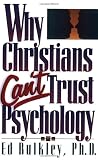 Why Christians Can't Trust Psychology Why Christians Can't Trust Psychology