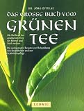 Das grosse Buch vom gr&uuml;nen Tee - Die Heilkraft des asiatischen Tees f&uuml;r K&ouml;rper und Seele nutzen - J&ouml;rg Zittlau