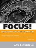 FOCUS! Organizing Your Time and Leading Your Life