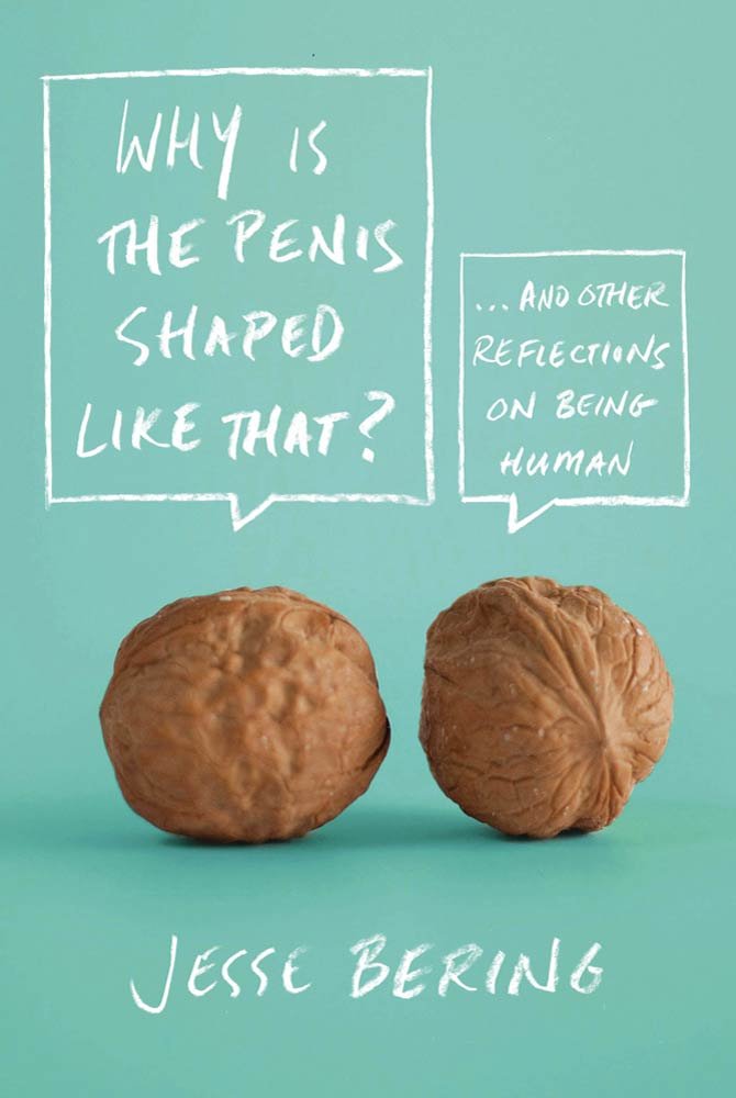 Why Is the Penis Shaped Like That?: And Other Reflections on Being ... Why Is the Penis Shaped Like That?: And Other Reflections on Being ...