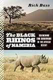 The Black Rhinos of Namibia: Searching for Survivors in the African Desert