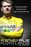 Positively False: The Real Story of How I Won the Tour de France