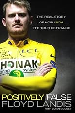 Positively False: The Real Story of How I Won the Tour de France